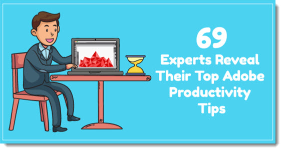 Adobe Experts Productivity Tips